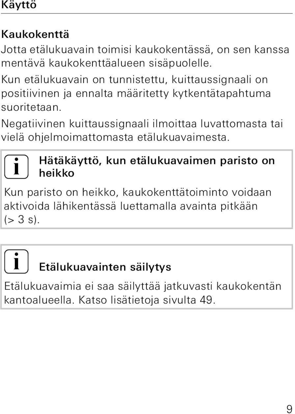 Negatiivinen kuittaussignaali ilmoittaa luvattomasta tai vielä ohjelmoimattomasta etälukuavaimesta.