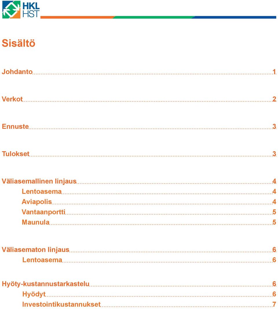 Vantaanportti 5 Maunula 5 Väliasematon linjaus 6