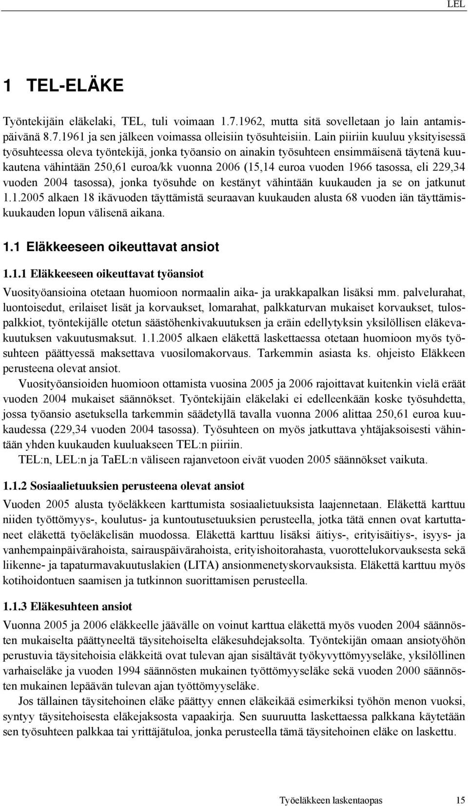 tasossa, eli 229,34 vuoden 2004 tasossa), jonka työsuhde on kestänyt vähintään kuukauden ja se on jatkunut 1.