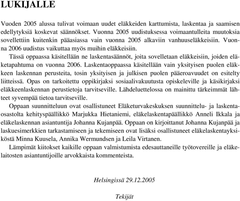 Tässä oppaassa käsitellään ne laskentasäännöt, joita sovelletaan eläkkeisiin, joiden eläketapahtuma on vuonna 2006.