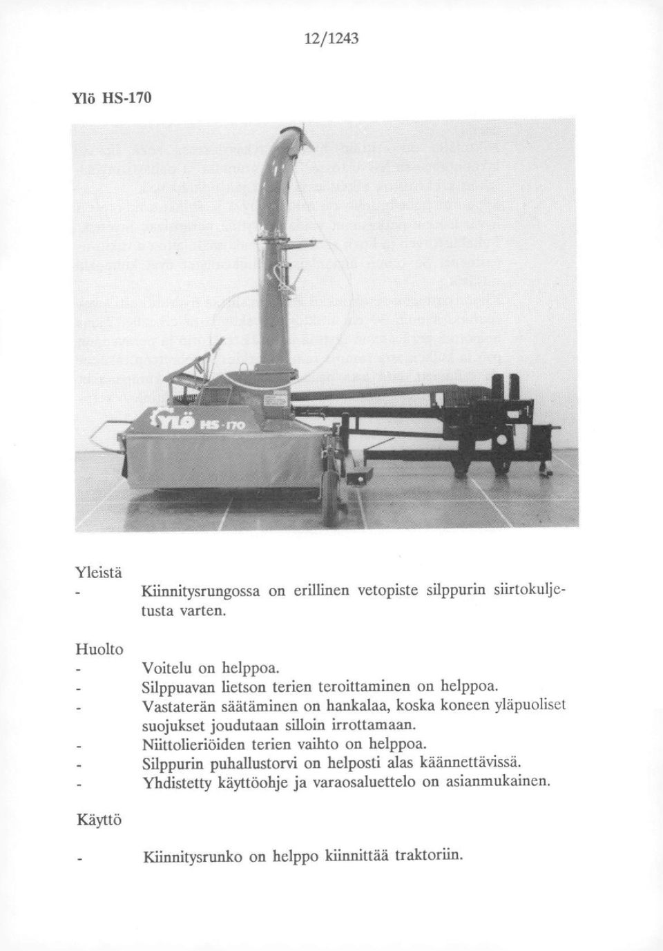 Vastaterän säätäminen on hankalaa, koska koneen yläpuoliset suojukset joudutaan silloin irrottamaan.