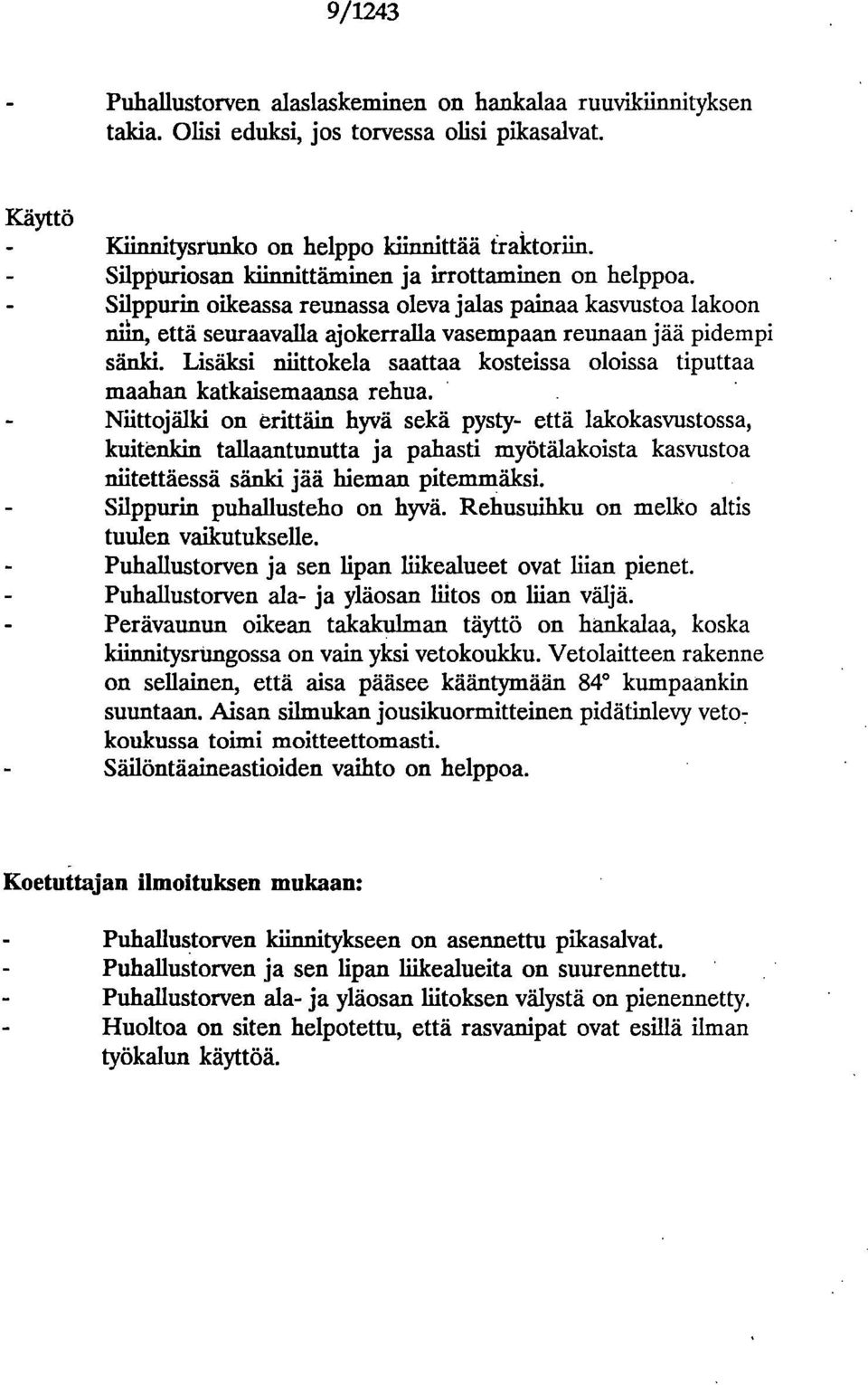 Lisäksi niittokela saattaa kosteissa oloissa tiputtaa maahan katkaisemaansa rehua.