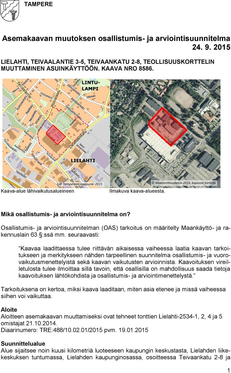 Osallistumis- ja arviointisuunnitelman (OAS) tarkoitus on määritelty Maankäyttö- ja rakennuslain 63 :ssä mm.