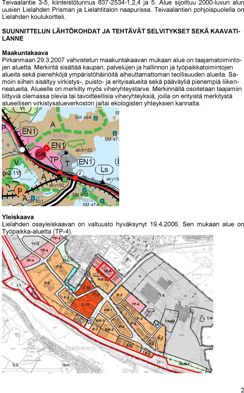 Merkintä sisältää kaupan, palvelujen ja hallinnon ja työpaikkatoimintojen alueita sekä pienehköjä ympäristöhäiriöitä aiheuttamattoman teollisuuden alueita.