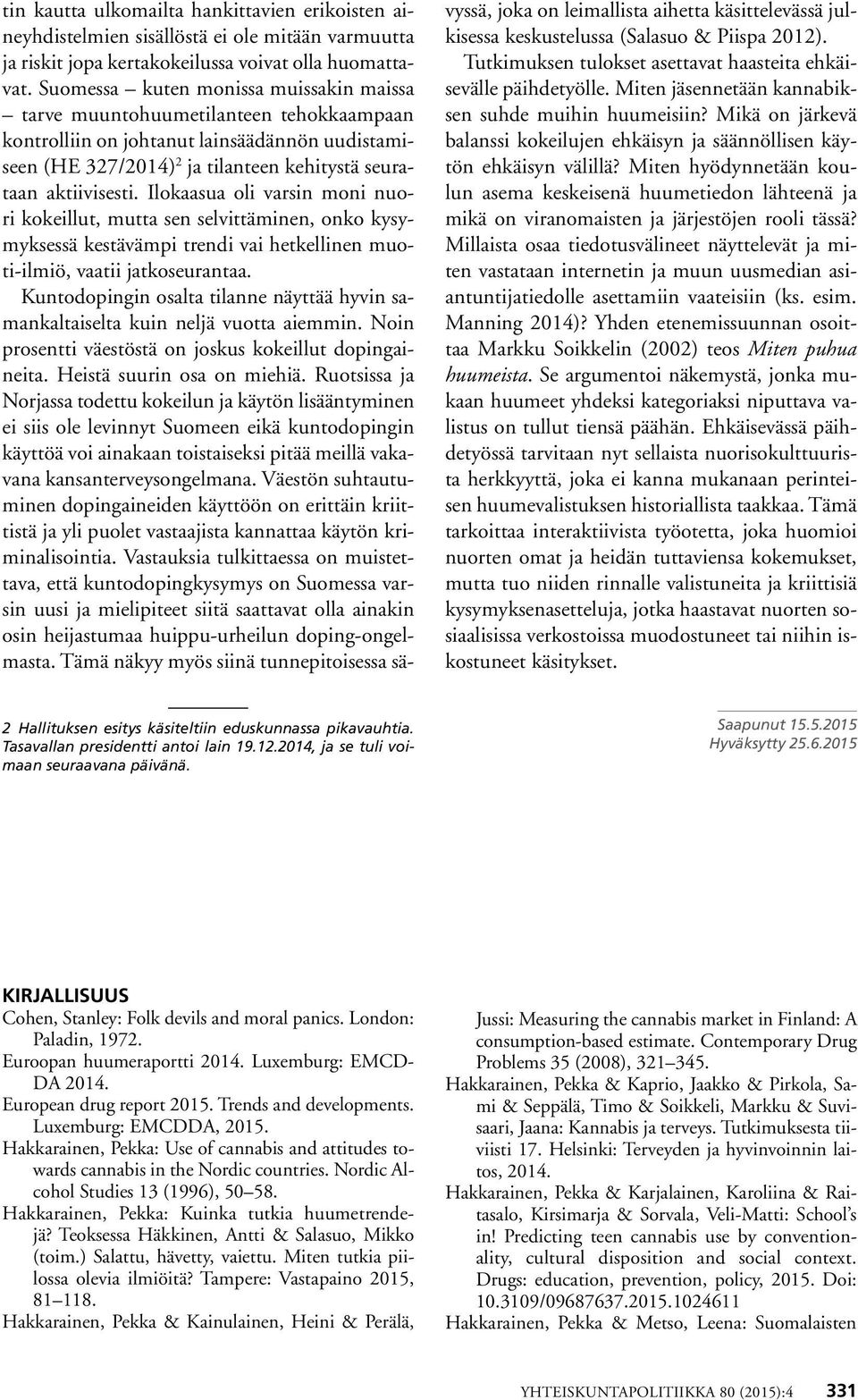 Ilokaasua oli varsin moni nuori kokeillut, mutta sen selvittäminen, onko kysymyksessä kestävämpi trendi vai hetkellinen muoti-ilmiö, vaatii jatkoseurantaa.