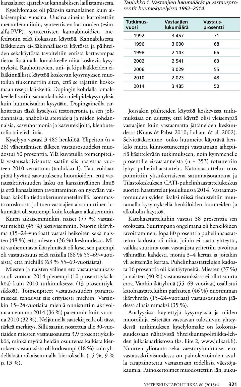 Kannabiksesta, lääkkeiden ei-lääkinnällisestä käytöstä ja päihteiden sekakäytöstä tavoiteltiin entistä kattavampaa tietoa lisäämällä lomakkeelle niitä koskevia kysymyksiä.