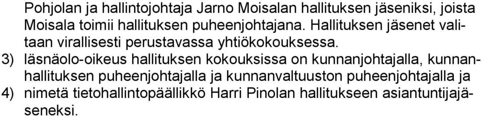 3) läsnäolo-oikeus hallituksen kokouksissa on kunnanjohtajalla, kun nanhal li tuk sen puheenjohtajalla ja