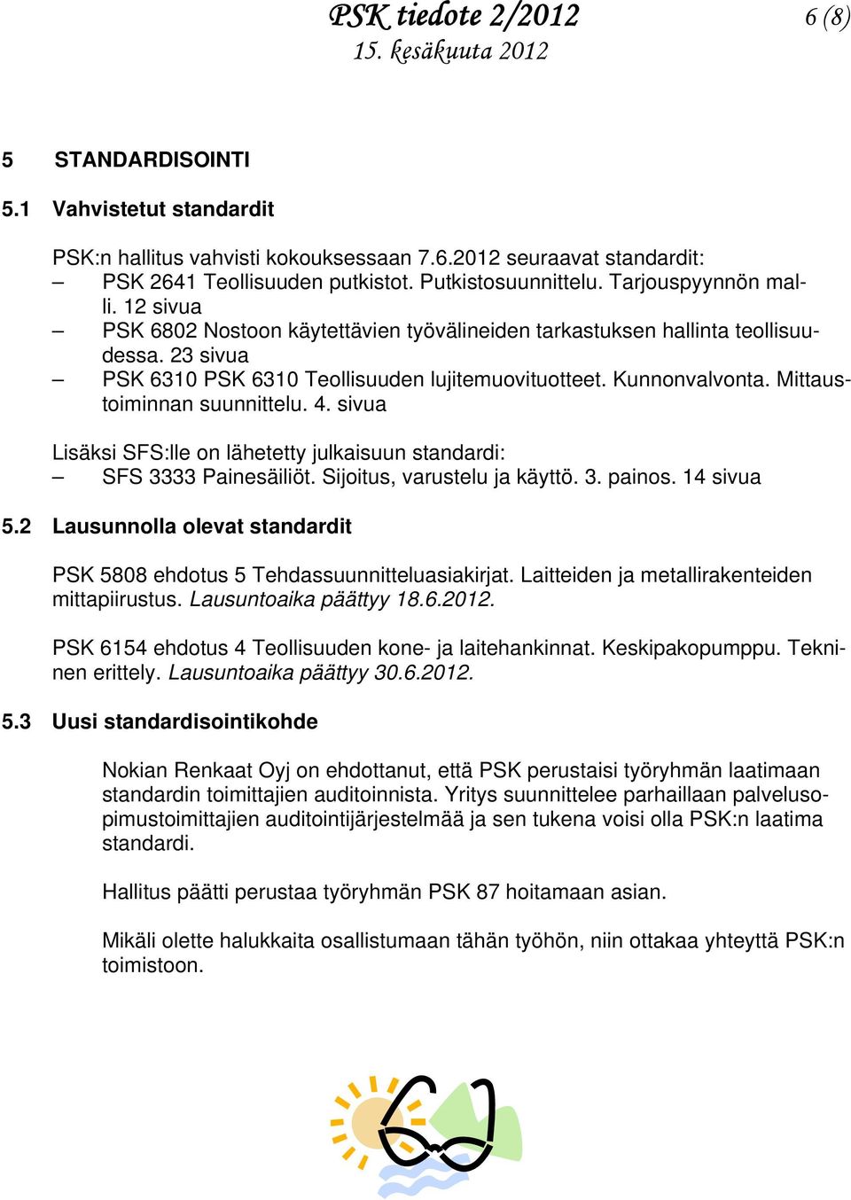 Mittaustoiminnan suunnittelu. 4. sivua Lisäksi SFS:lle on lähetetty julkaisuun standardi: SFS 3333 Painesäiliöt. Sijoitus, varustelu ja käyttö. 3. painos. 14 sivua 5.