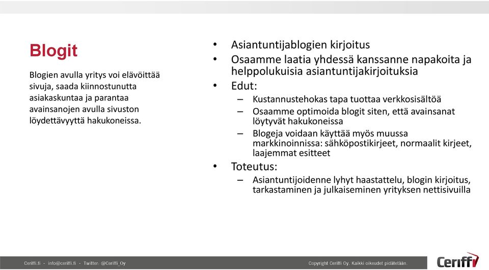 Asiantuntijablogien kirjoitus Osaamme laatia yhdessä kanssanne napakoita ja helppolukuisia asiantuntijakirjoituksia Kustannustehokas tapa tuottaa