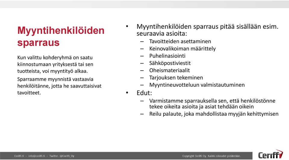 seuraavia asioita: Tavoitteiden asettaminen Keinovalikoiman määrittely Puhelinasiointi Sähköpostiviestit Oheismateriaalit Tarjouksen tekeminen