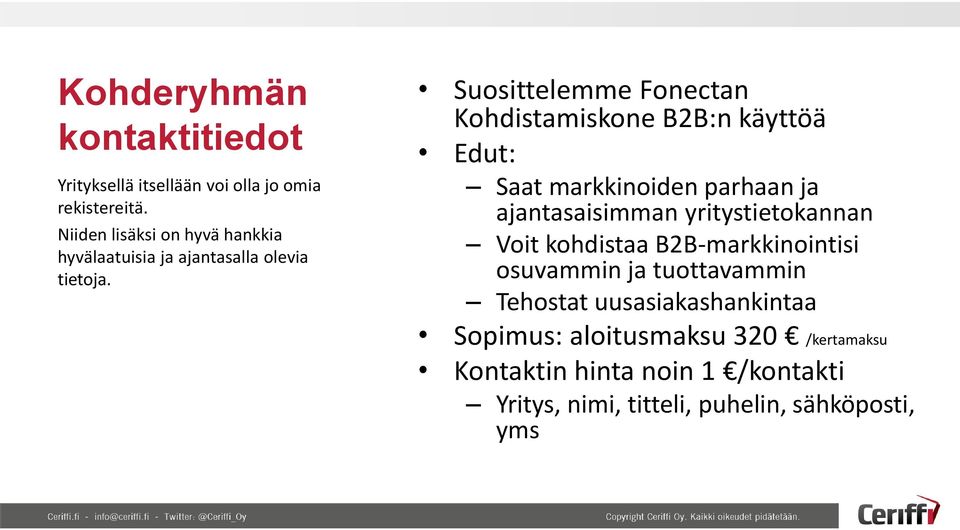 Suosittelemme Fonectan Kohdistamiskone B2B:n käyttöä Saat markkinoiden parhaan ja ajantasaisimman yritystietokannan