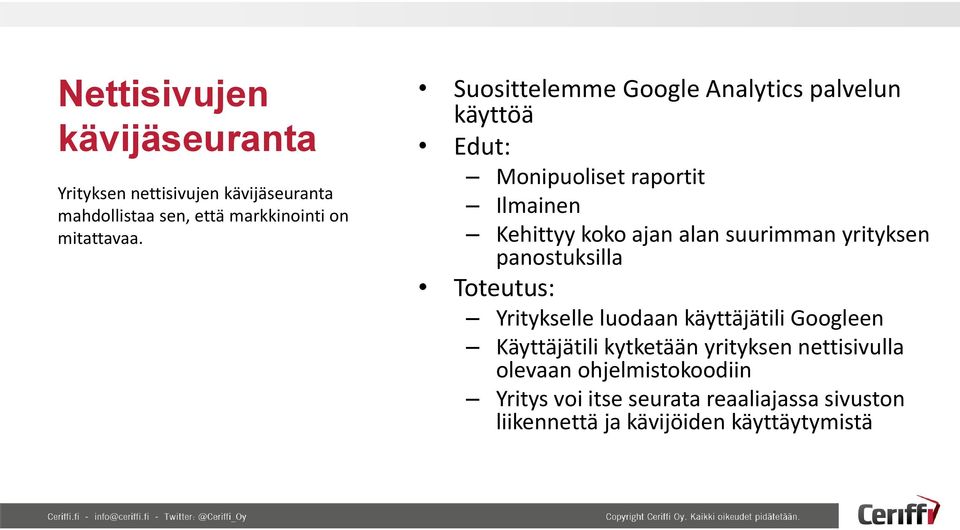 yrityksen panostuksilla Toteutus: Yritykselle luodaan käyttäjätili Googleen Käyttäjätili kytketään yrityksen