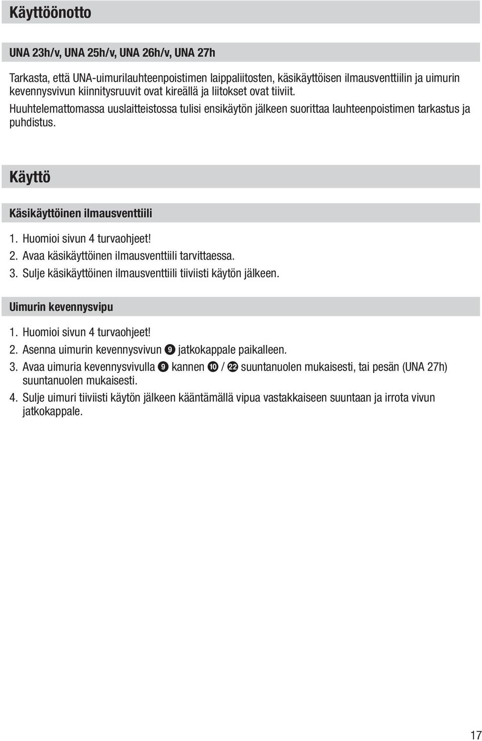 Huomioi sivun 4 turvaohjeet! 2. Avaa käsikäyttöinen ilmausventtiili tarvittaessa. 3. Sulje käsikäyttöinen ilmausventtiili tiiviisti käytön jälkeen. Uimurin kevennysvipu 1. Huomioi sivun 4 turvaohjeet!