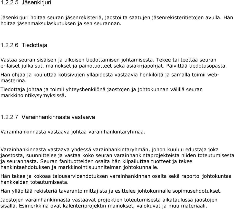 Hän ohjaa ja kouluttaa kotisivujen ylläpidosta vastaavia henkilöitä ja samalla toimii webmasterina.