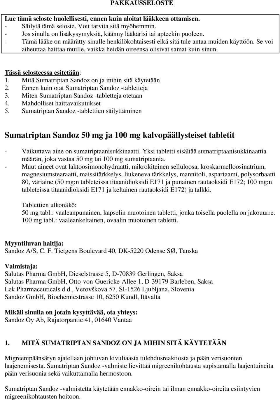 Se voi aiheuttaa haittaa muille, vaikka heidän oireensa olisivat samat kuin sinun. Tässä selosteessa esitetään: 1. Mitä Sumatriptan Sandoz on ja mihin sitä käytetään 2.