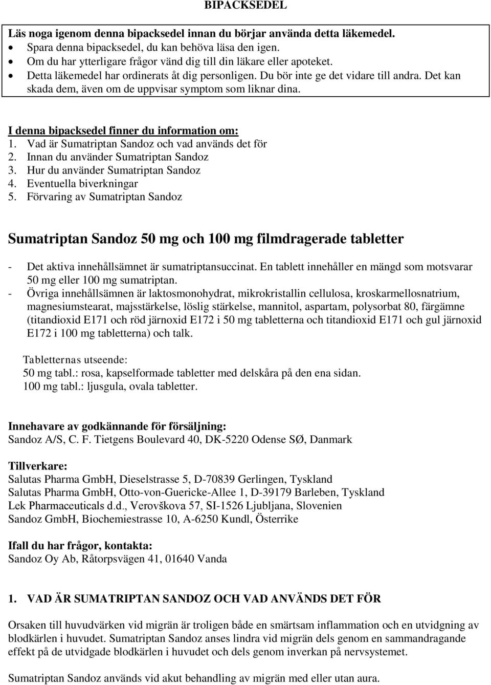 Det kan skada dem, även om de uppvisar symptom som liknar dina. I denna bipacksedel finner du information om: 1. Vad är Sumatriptan Sandoz och vad används det för 2.