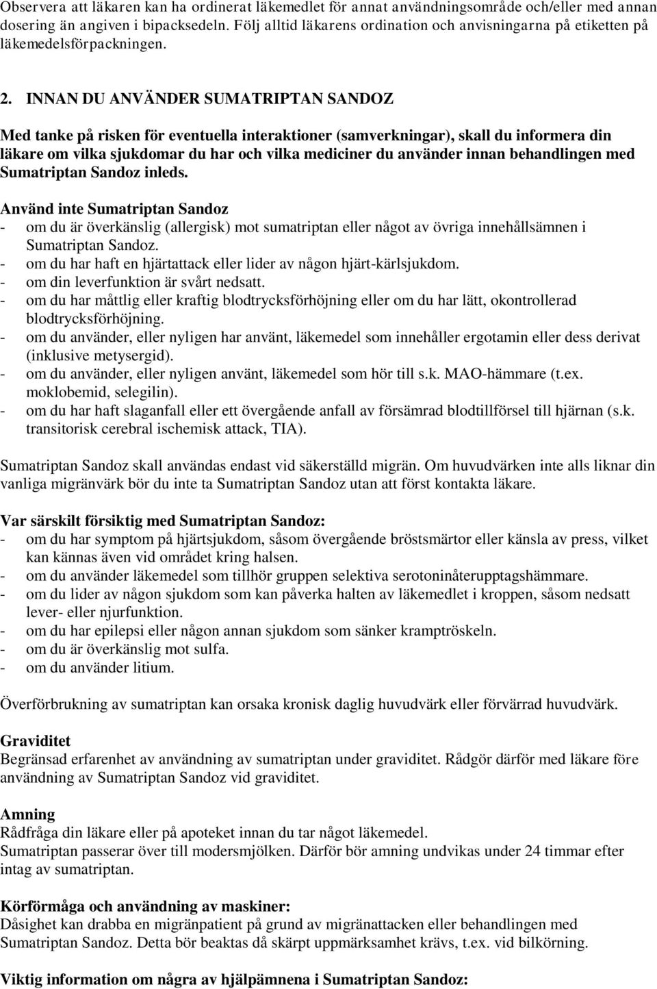 INNAN DU ANVÄNDER SUMATRIPTAN SANDOZ Med tanke på risken för eventuella interaktioner (samverkningar), skall du informera din läkare om vilka sjukdomar du har och vilka mediciner du använder innan