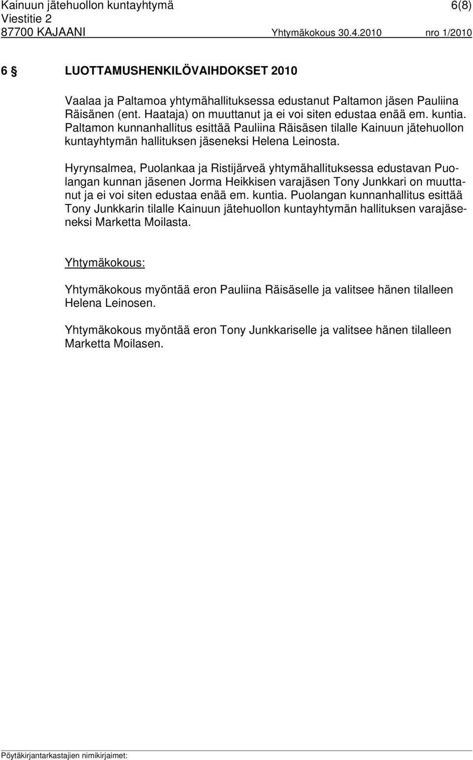 Hyrynsalmea, Puolankaa ja Ristijärveä yhtymähallituksessa edustavan Puolangan kunnan jäsenen Jorma Heikkisen varajäsen Tony Junkkari on muuttanut ja ei voi siten edustaa enää em. kuntia.