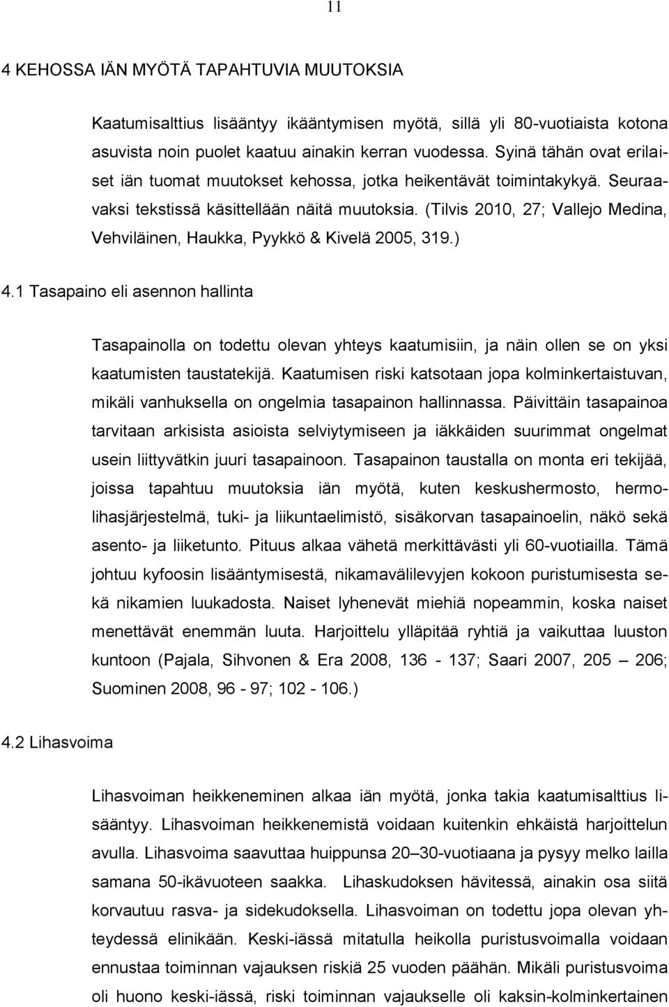 (Tilvis 2010, 27; Vallejo Medina, Vehviläinen, Haukka, Pyykkö & Kivelä 2005, 319.) 4.