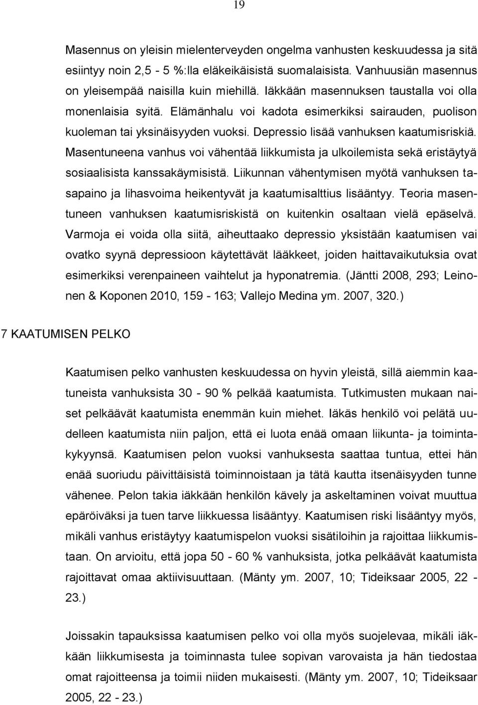 Masentuneena vanhus voi vähentää liikkumista ja ulkoilemista sekä eristäytyä sosiaalisista kanssakäymisistä.