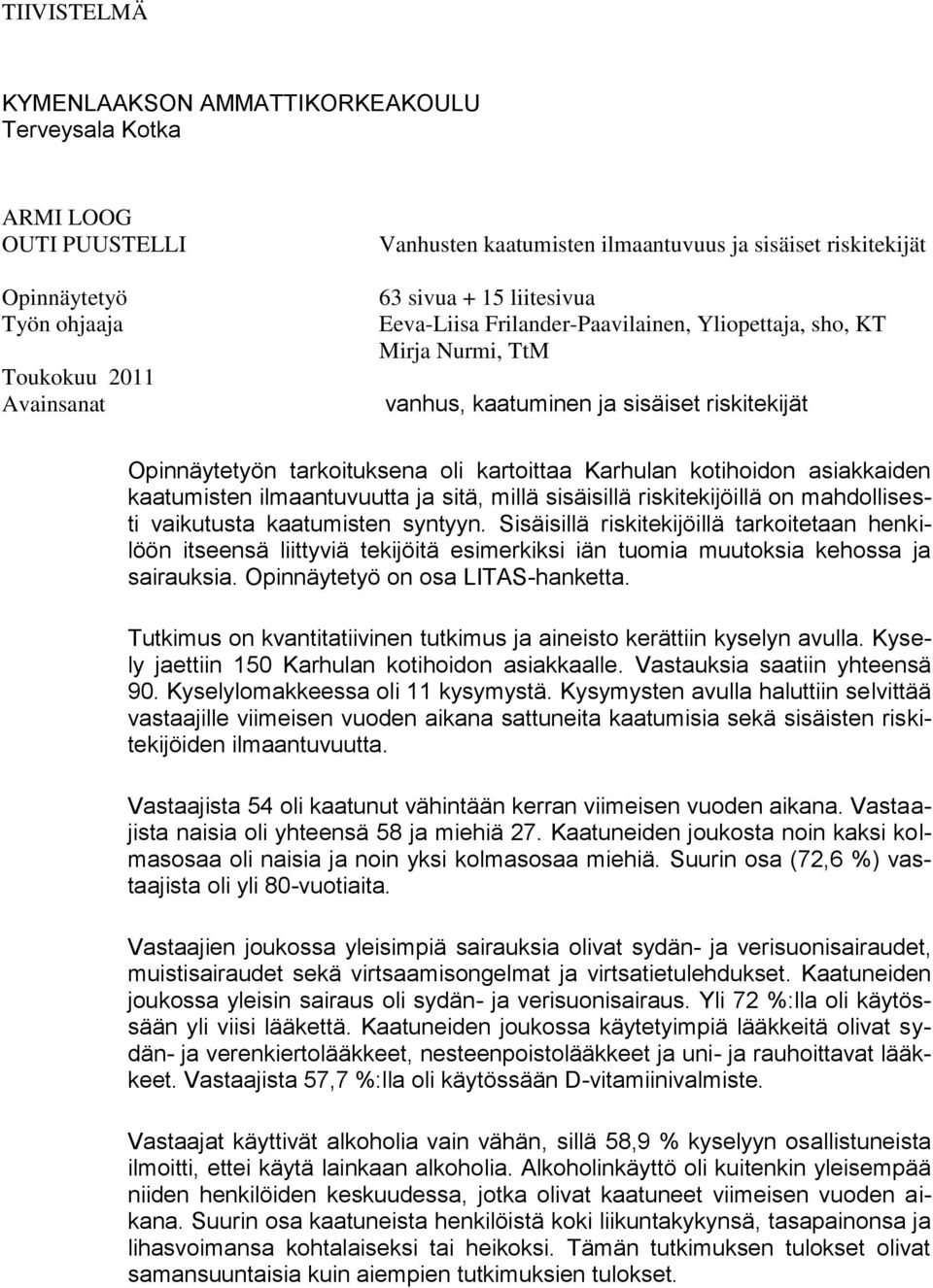 kotihoidon asiakkaiden kaatumisten ilmaantuvuutta ja sitä, millä sisäisillä riskitekijöillä on mahdollisesti vaikutusta kaatumisten syntyyn.