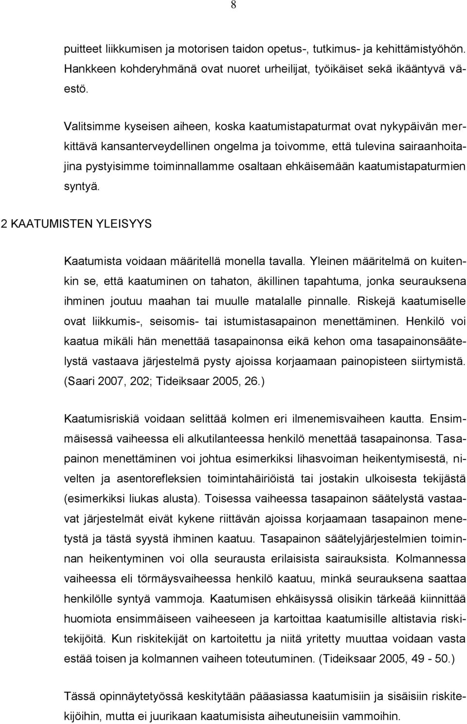 ehkäisemään kaatumistapaturmien syntyä. 2 KAATUMISTEN YLEISYYS Kaatumista voidaan määritellä monella tavalla.