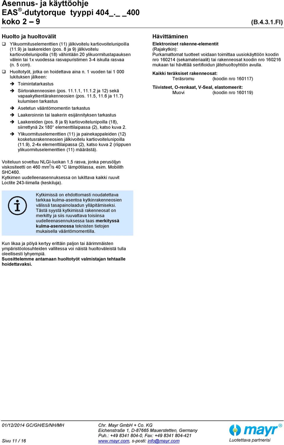 1 vuoden tai 1 000 lukituksen jälkeen: Toimintatarkastus Siirtorakenneosien (pos. 11.1.1, 11.1.2 ja 12) sekä vapaakytkentärakenneosien (pos. 11.5, 11.6 ja 11.