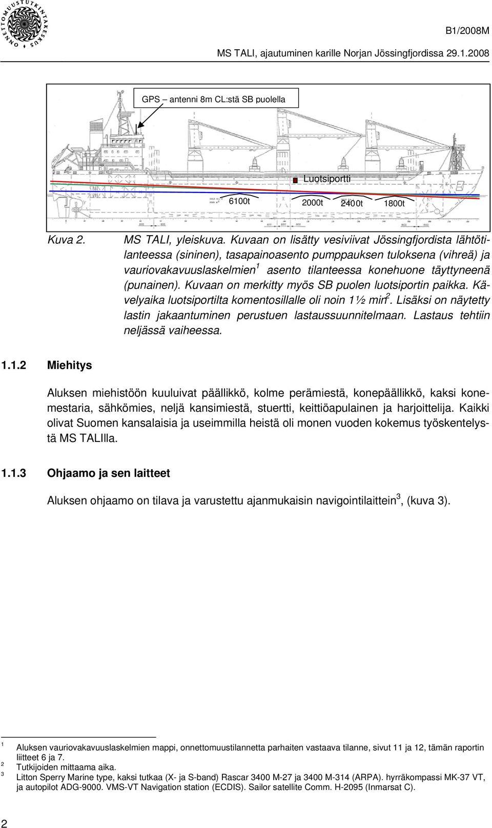 (punainen). Kuvaan on merkitty myös SB puolen luotsiportin paikka. Kävelyaika luotsiportilta komentosillalle oli noin 1½ min 2. Lisäksi on näytetty lastin jakaantuminen perustuen lastaussuunnitelmaan.