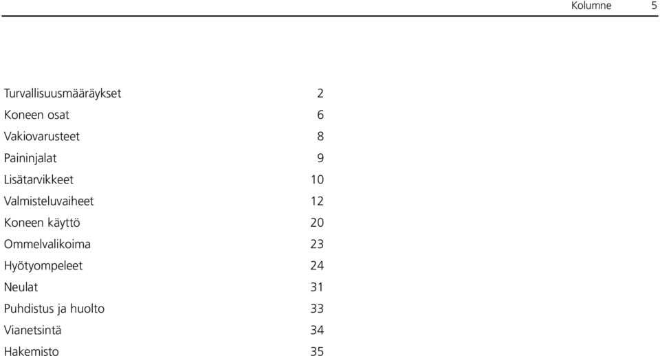 Valmisteluvaiheet 12 Koneen käyttö 20 Ommelvalikoima 23