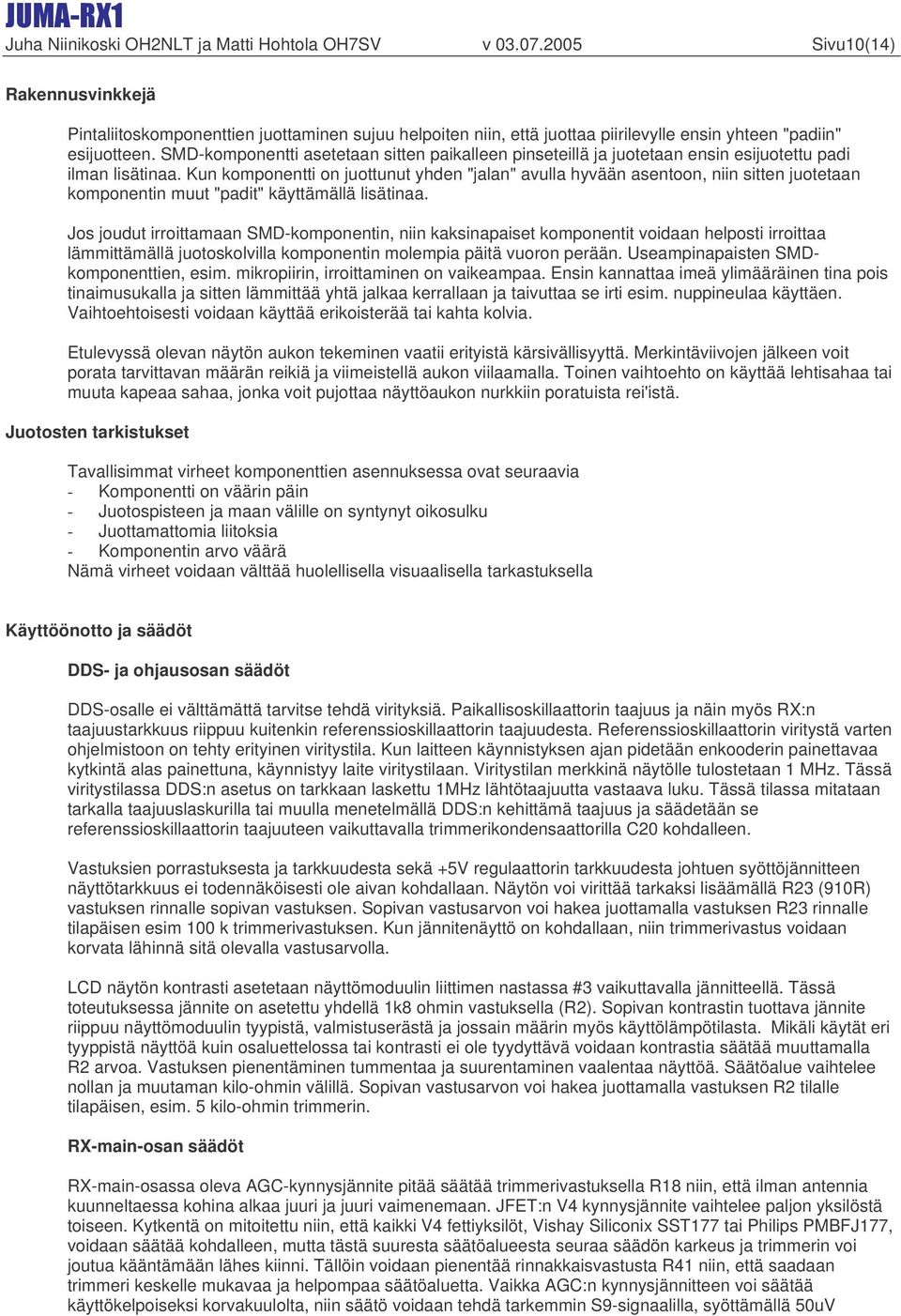 SMD-komponentti asetetaan sitten paikalleen pinseteillä ja juotetaan ensin esijuotettu padi ilman lisätinaa.