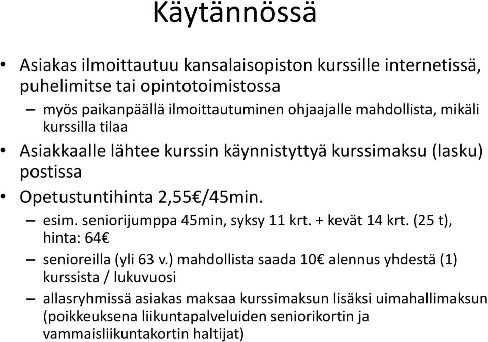 esim. seniorijumppa 45min, syksy 11 krt. + kevät 14 krt. (25 t), hinta: 64 senioreilla (yli 63 v.