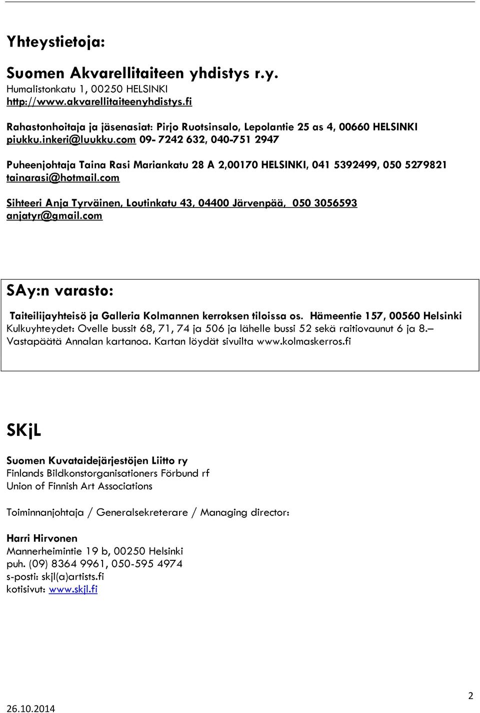 com 09-7242 632, 040-751 2947 Puheenjohtaja Taina Rasi Mariankatu 28 A 2,00170 HELSINKI, 041 5392499, 050 5279821 tainarasi@hotmail.