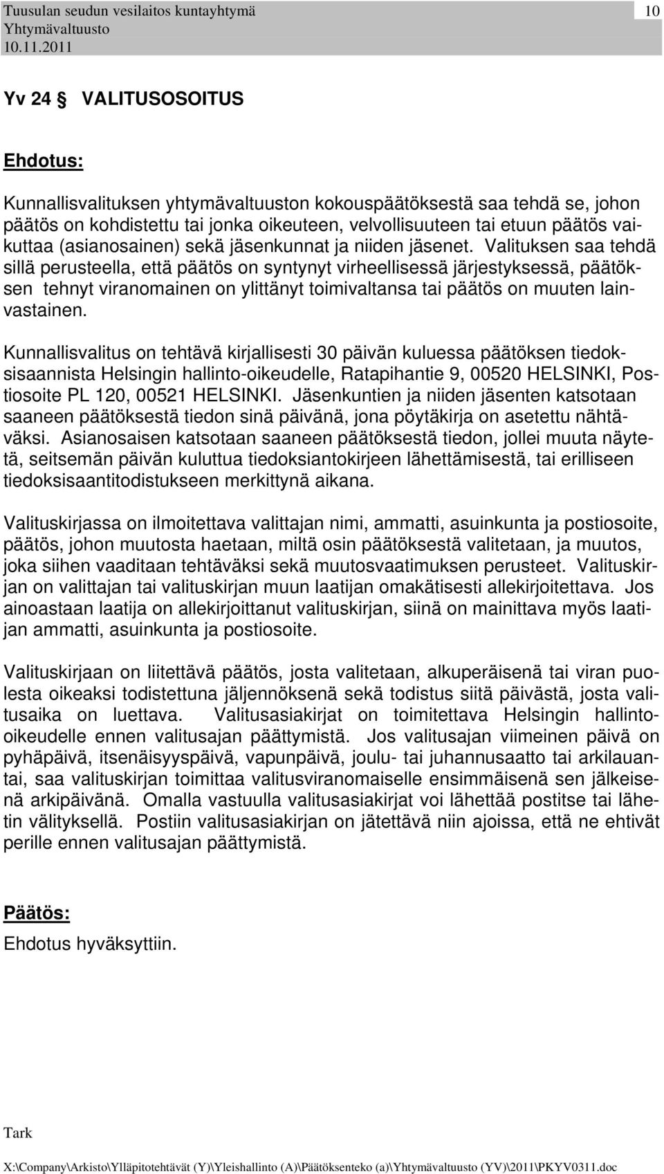 Valituksen saa tehdä sillä perusteella, että päätös on syntynyt virheellisessä järjestyksessä, päätöksen tehnyt viranomainen on ylittänyt toimivaltansa tai päätös on muuten lainvastainen.