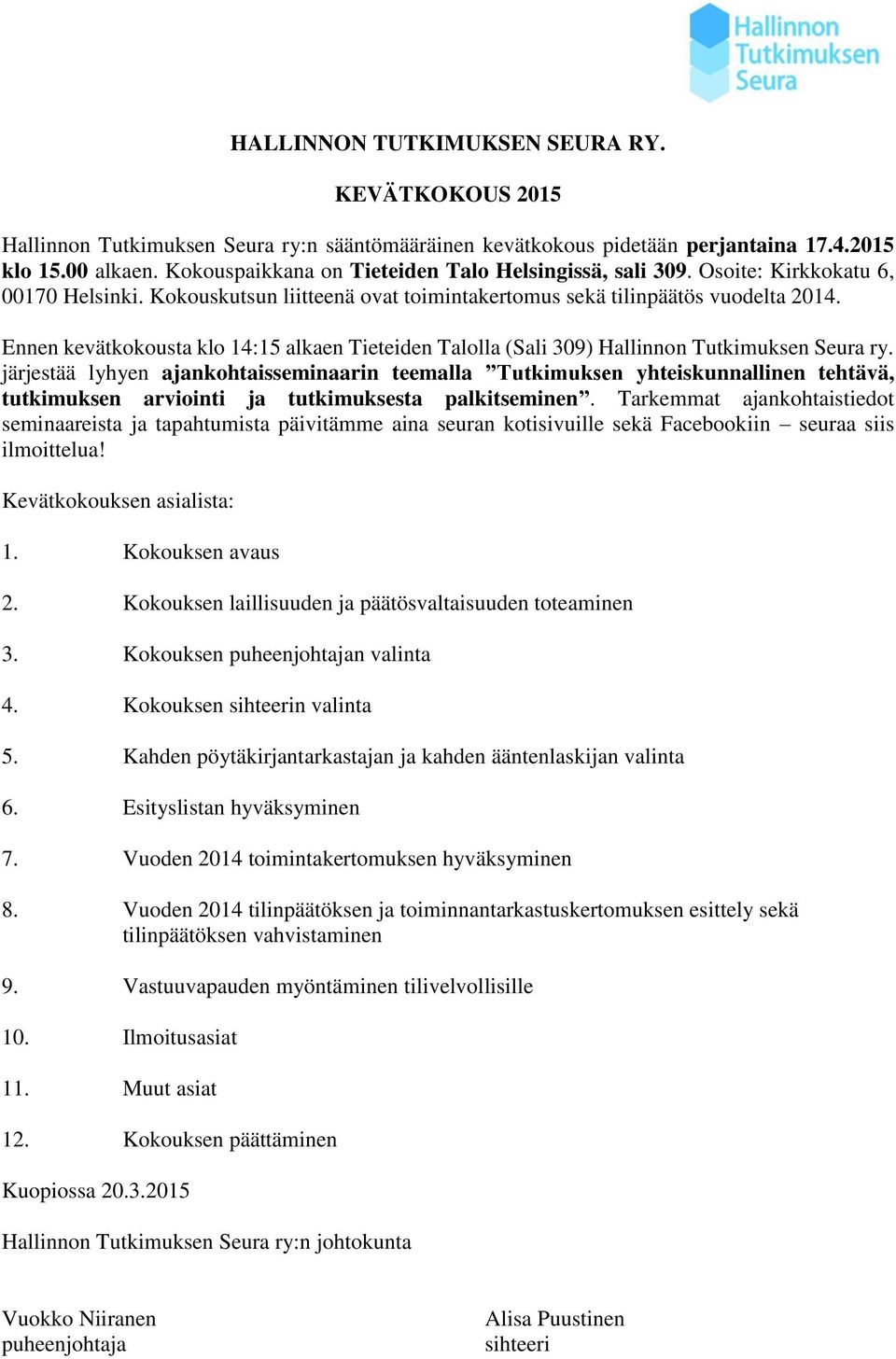 Ennen kevätkokousta klo 14:15 alkaen Tieteiden Talolla (Sali 309) Hallinnon Tutkimuksen Seura ry.