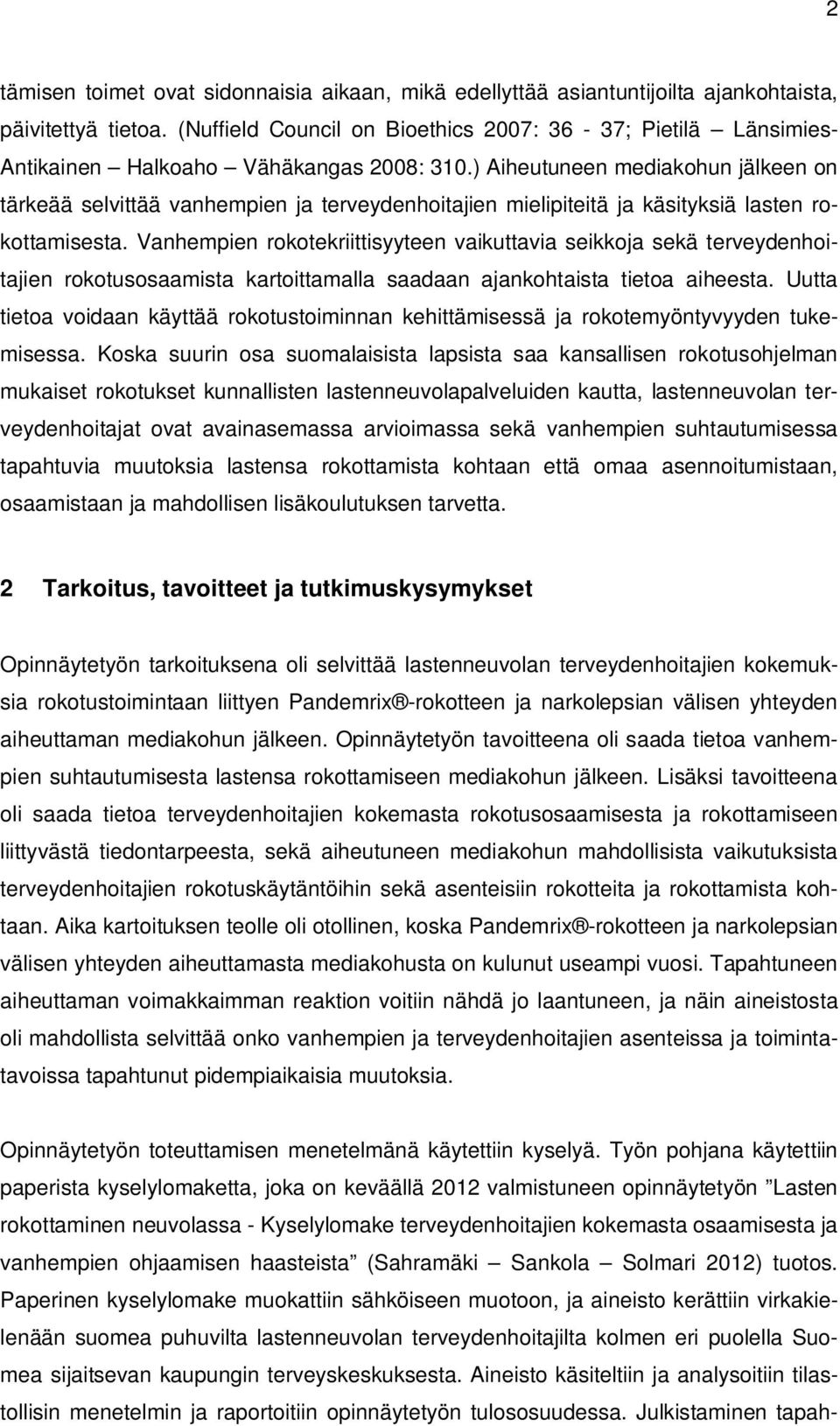 ) Aiheutuneen mediakohun jälkeen on tärkeää selvittää vanhempien ja terveydenhoitajien mielipiteitä ja käsityksiä lasten rokottamisesta.
