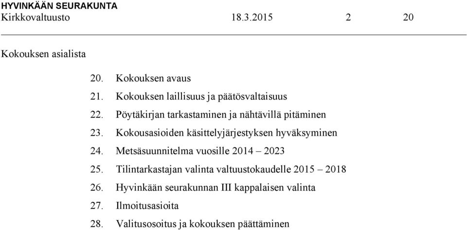 Kokousasioiden käsittelyjärjestyksen hyväksyminen 24. Metsäsuunnitelma vuosille 2014 2023 25.