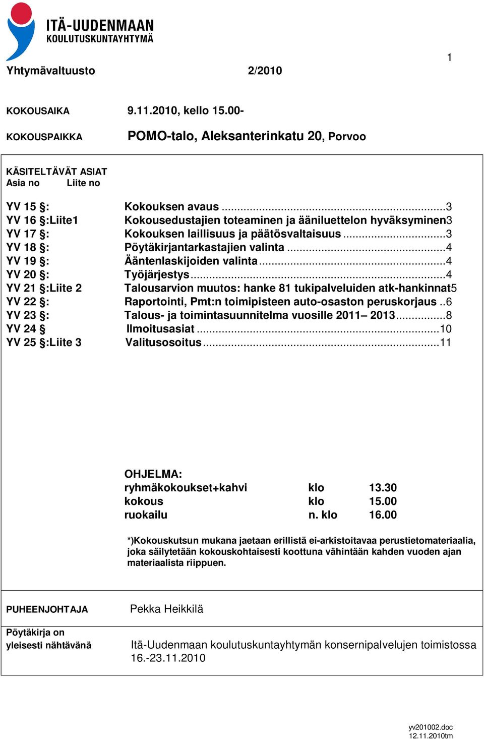 .. 4 YV 19 : Ääntenlaskijoiden valinta... 4 YV 20 : Työjärjestys.