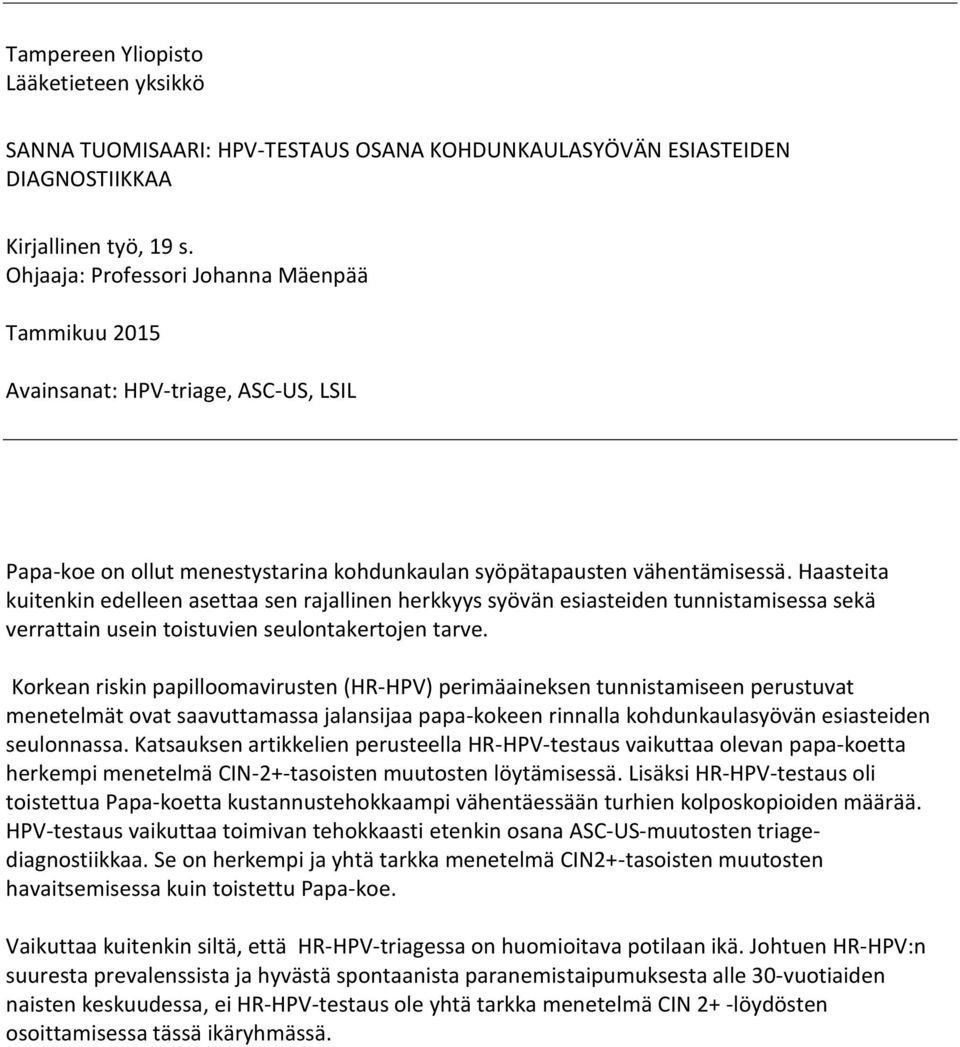 Haasteita kuitenkin edelleen asettaa sen rajallinen herkkyys syövän esiasteiden tunnistamisessa sekä verrattain usein toistuvien seulontakertojen tarve.