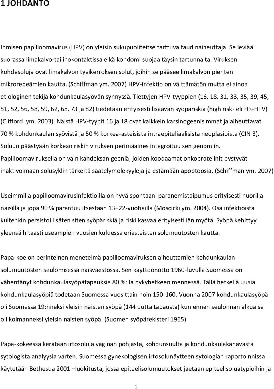 2007) HPV-infektio on välttämätön mutta ei ainoa etiologinen tekijä kohdunkaulasyövän synnyssä.