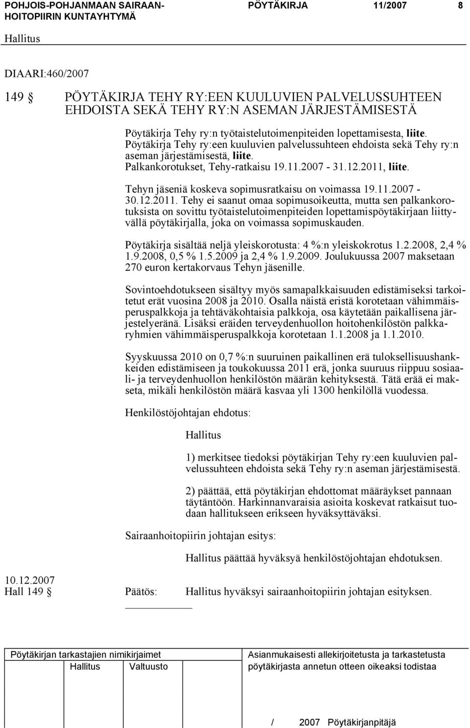 Tehyn jäseniä koskeva sopimusratkaisu on voimassa 19.11.2007-30.12.2011.