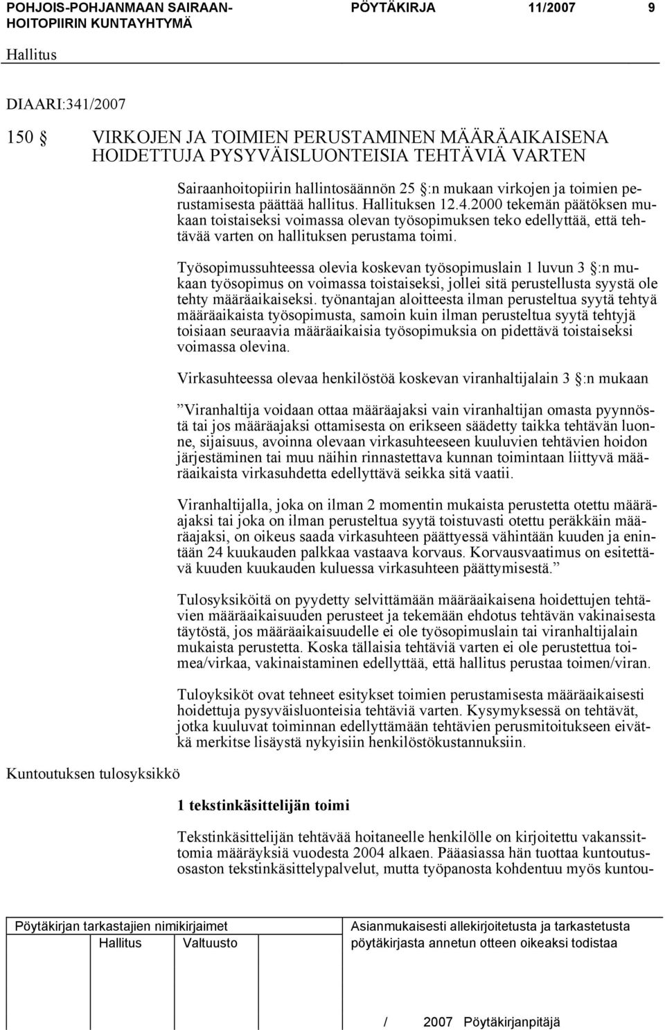 2000 tekemän päätöksen mukaan toistaiseksi voimassa olevan työsopimuksen teko edellyttää, että tehtävää varten on hallituksen perustama toimi.