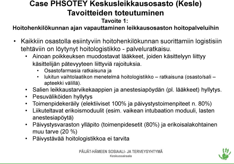 Osastofarmasia ratkaisuna ja lukitun vaihtolaatikon menetelmä hoitologistikko ratkaisuna (osasto/sali apteekki välillä). Salien leikkaustarvikekaappien ja anestesiapöydän (pl. lääkkeet) hyllytys.