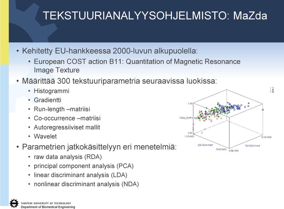 Run-length matriisi Co-occurrence matriisi Autoregressiiviset mallit Wavelet Parametrien jatkokäsittelyyn eri menetelmiä: