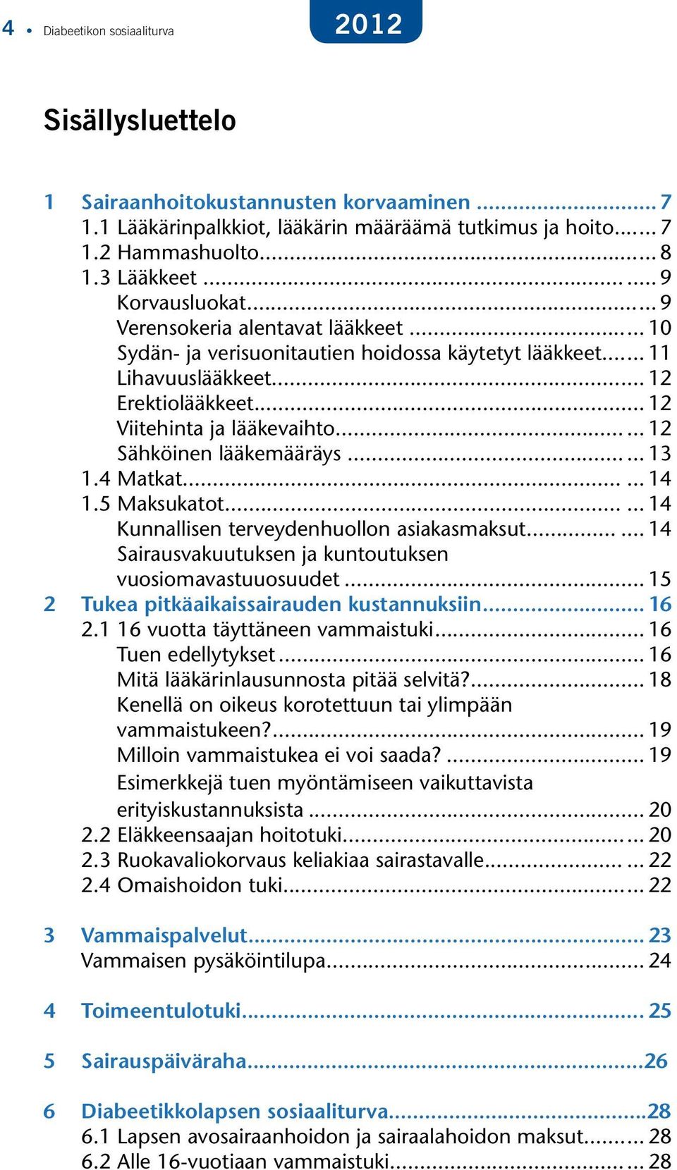 .. 12 Sähköinen lääkemääräys... 13 1.4 Matkat... 14 1.5 Maksukatot... 14 Kunnallisen terveydenhuollon asiakasmaksut... 14 Sairausvakuutuksen ja kuntoutuksen vuosiomavastuuosuudet.