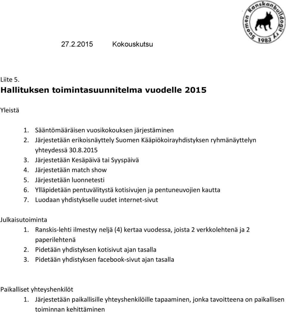 Ylläpidetään pentuvälitystä kotisivujen ja pentuneuvojien kautta 7. Luodaan yhdistykselle uudet internet-sivut Julkaisutoiminta 1.