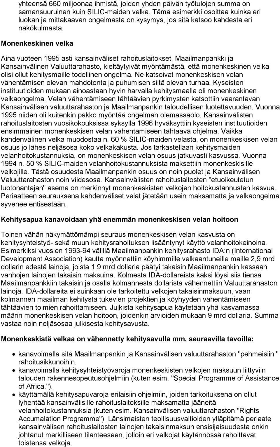 Monenkeskinen velka Aina vuoteen 1995 asti kansainväliset rahoituslaitokset, Maailmanpankki ja Kansainvälinen Valuuttarahasto, kieltäytyivät myöntämästä, että monenkeskinen velka olisi ollut