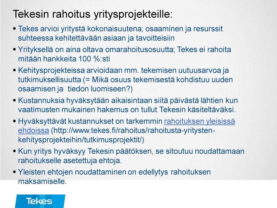 ) Kustannuksia hyväksytään aikaisintaan siitä päivästä lähtien kun vaatimusten mukainen hakemus on tullut Tekesin käsiteltäväksi.