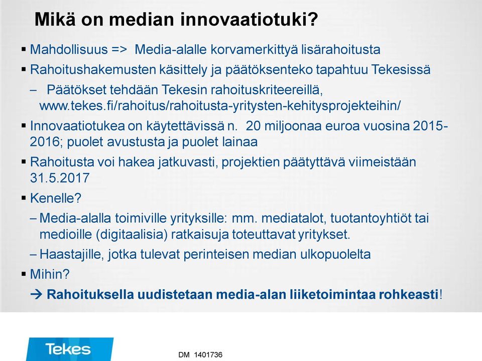 fi/rahoitus/rahoitusta-yritysten-kehitysprojekteihin/ Innovaatiotukea on käytettävissä n.