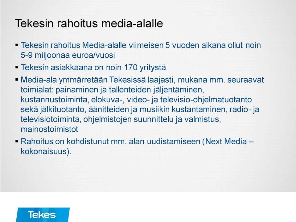 seuraavat toimialat: painaminen ja tallenteiden jäljentäminen, kustannustoiminta, elokuva-, video- ja televisio-ohjelmatuotanto sekä