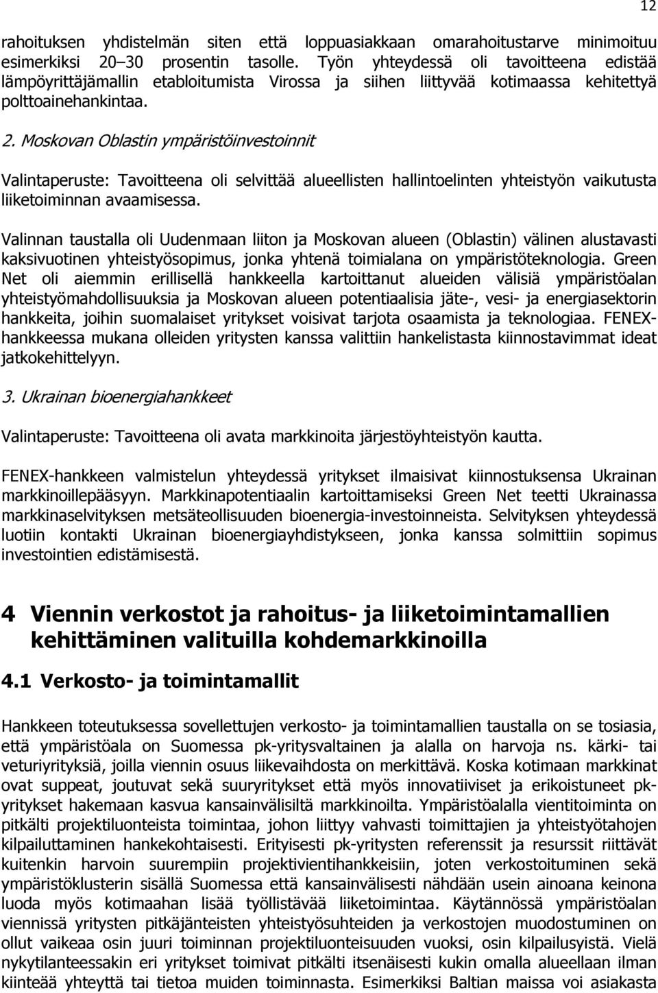 Moskovan Oblastin ympäristöinvestoinnit Valintaperuste: Tavoitteena oli selvittää alueellisten hallintoelinten yhteistyön vaikutusta liiketoiminnan avaamisessa.